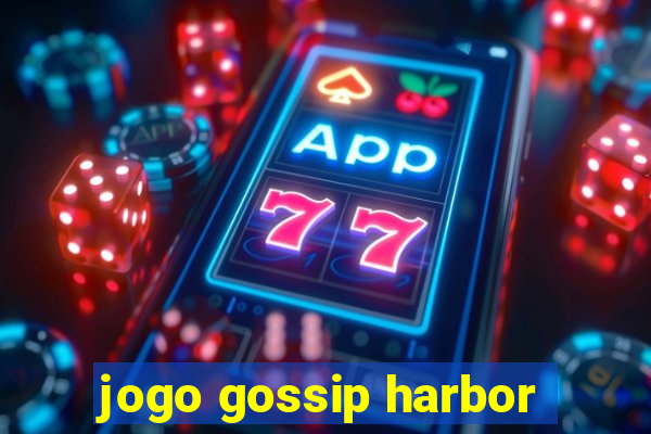 jogo gossip harbor